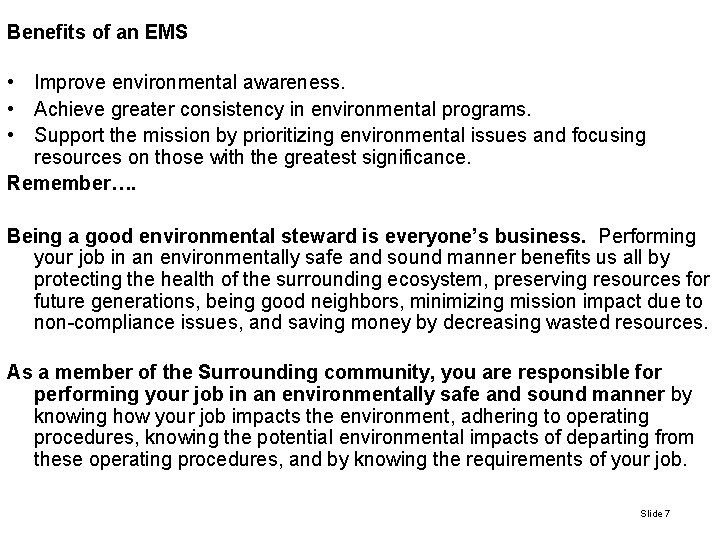 Benefits of an EMS • Improve environmental awareness. • Achieve greater consistency in environmental