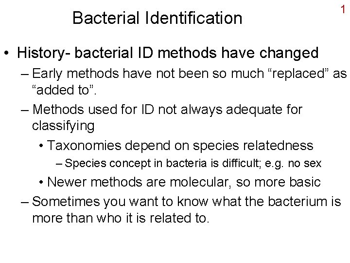 Bacterial Identification 1 • History- bacterial ID methods have changed – Early methods have