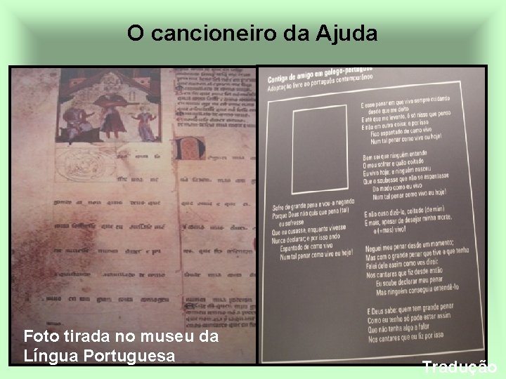 O cancioneiro da Ajuda Foto tirada no museu da Língua Portuguesa Tradução 
