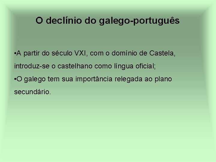 O declínio do galego-português • A partir do século VXI, com o domínio de