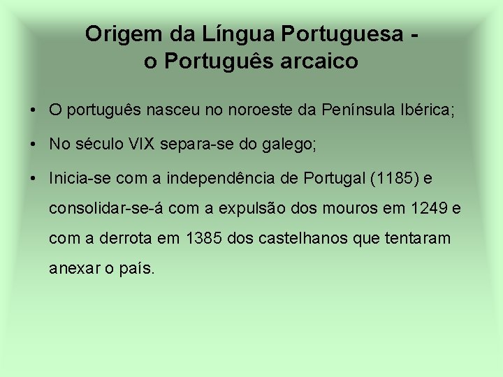 Origem da Língua Portuguesa - o Português arcaico • O português nasceu no noroeste