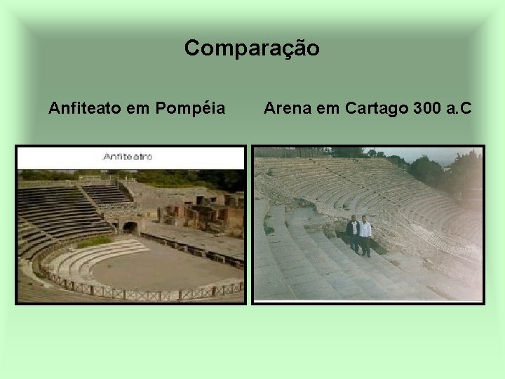 Comparação Anfiteato em Pompéia Arena em Cartago 300 a. C 
