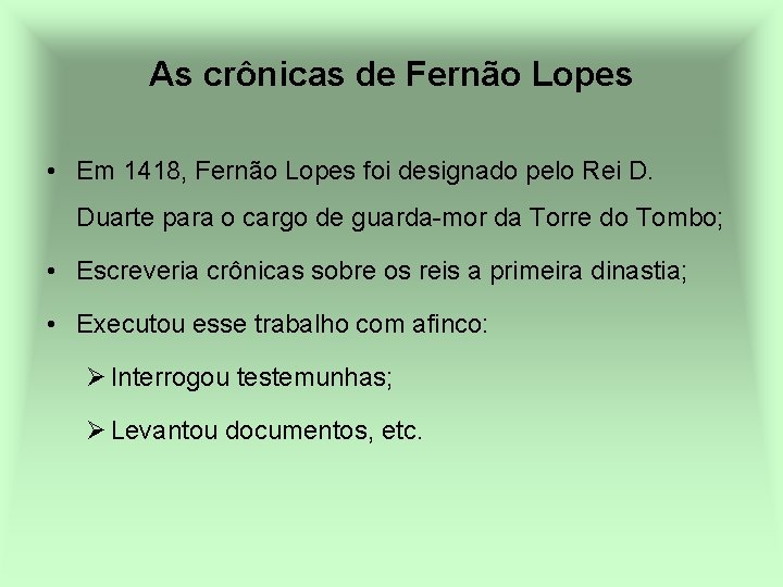 As crônicas de Fernão Lopes • Em 1418, Fernão Lopes foi designado pelo Rei