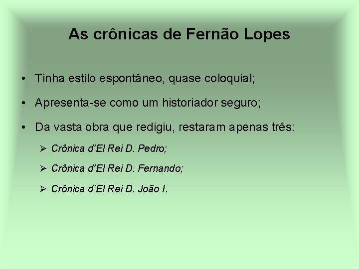 As crônicas de Fernão Lopes • Tinha estilo espontâneo, quase coloquial; • Apresenta-se como