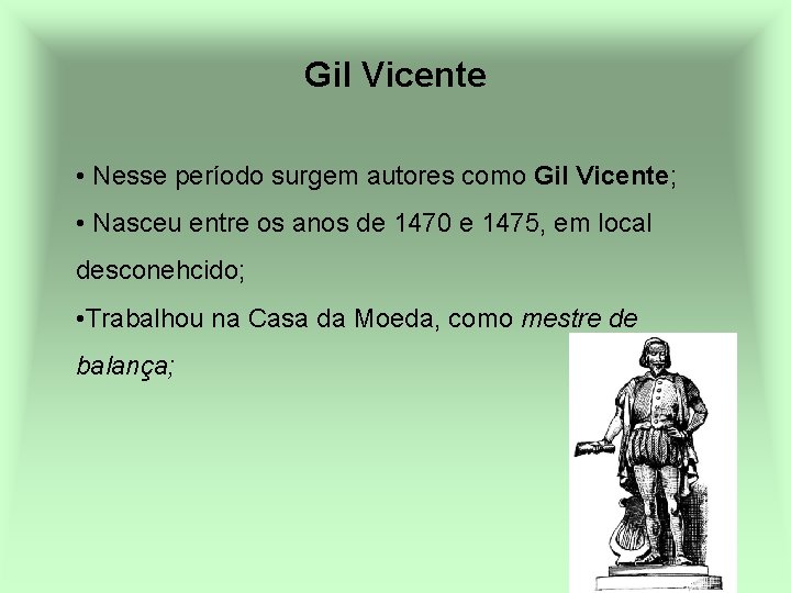 Gil Vicente • Nesse período surgem autores como Gil Vicente; • Nasceu entre os