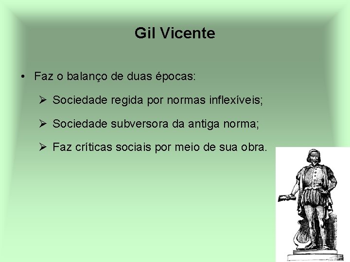 Gil Vicente • Faz o balanço de duas épocas: Ø Sociedade regida por normas
