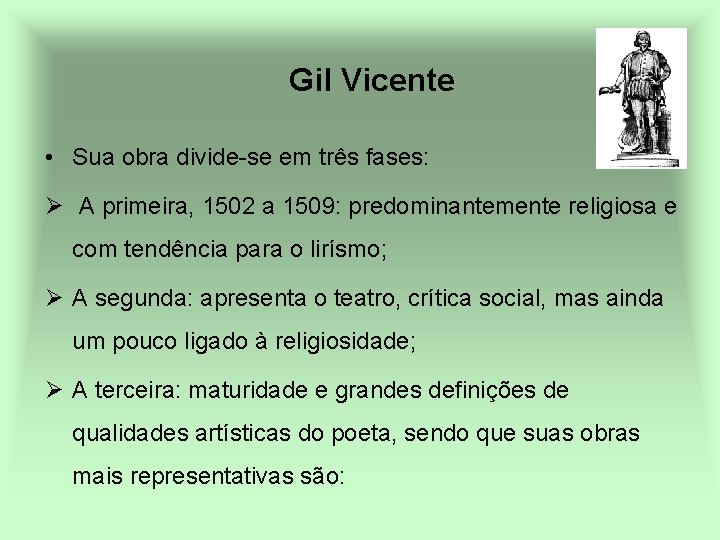 Gil Vicente • Sua obra divide-se em três fases: Ø A primeira, 1502 a