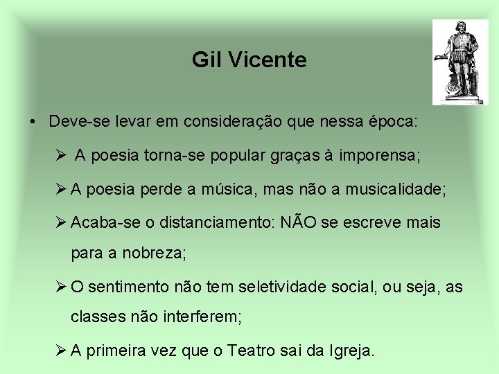 Gil Vicente • Deve-se levar em consideração que nessa época: Ø A poesia torna-se