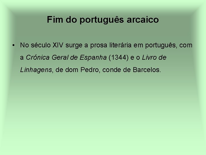 Fim do português arcaico • No século XIV surge a prosa literária em português,