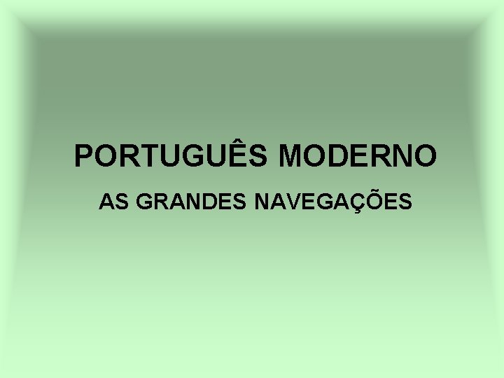 PORTUGUÊS MODERNO AS GRANDES NAVEGAÇÕES 