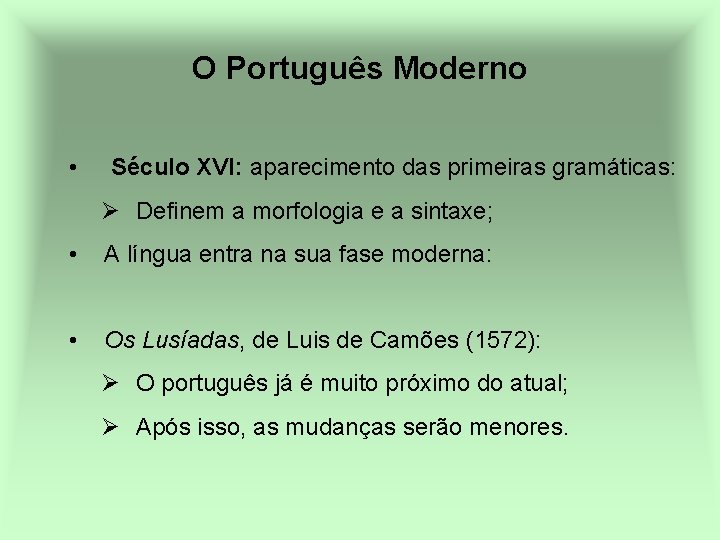 O Português Moderno • Século XVI: aparecimento das primeiras gramáticas: Ø Definem a morfologia