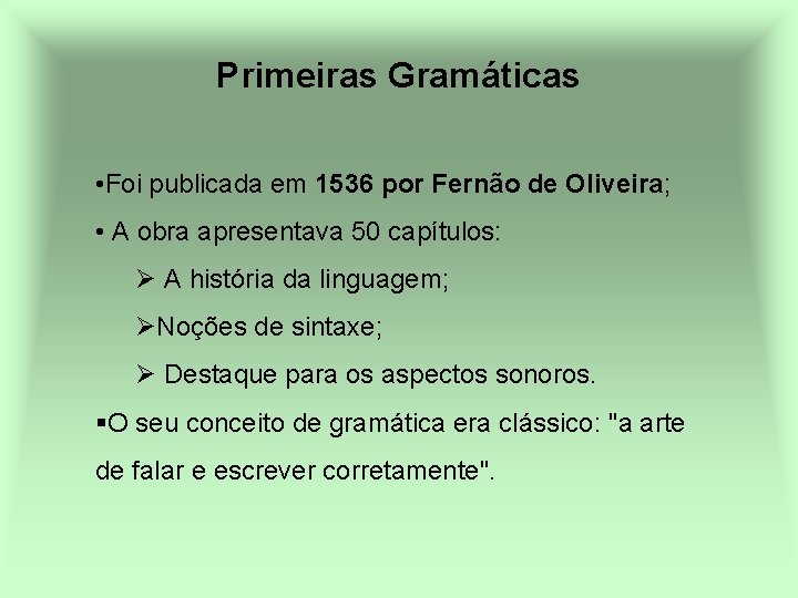 Primeiras Gramáticas • Foi publicada em 1536 por Fernão de Oliveira; • A obra