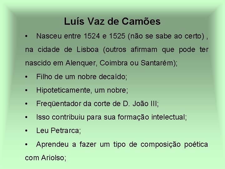 Luís Vaz de Camões • Nasceu entre 1524 e 1525 (não se sabe ao
