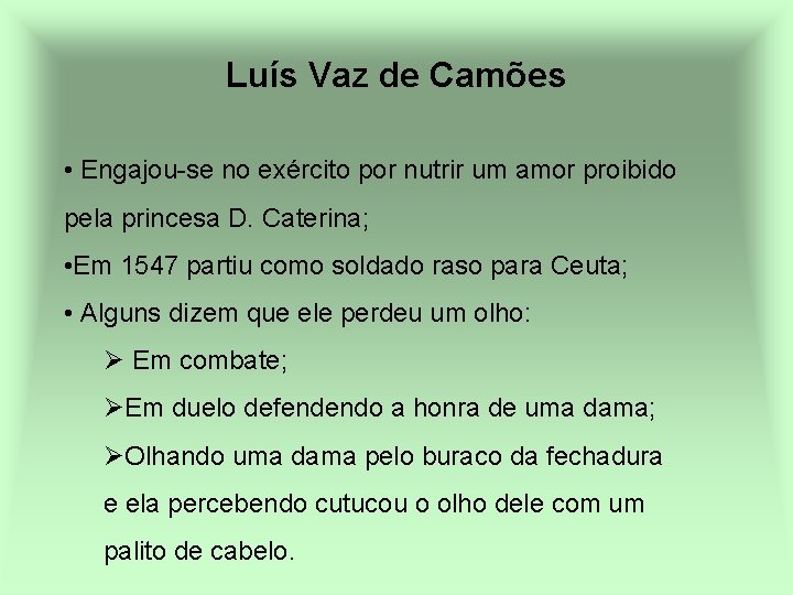 Luís Vaz de Camões • Engajou-se no exército por nutrir um amor proibido pela