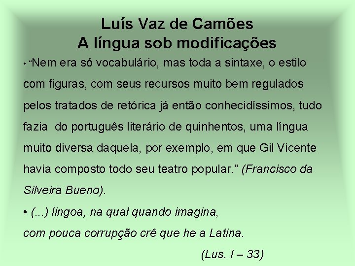 Luís Vaz de Camões A língua sob modificações • “Nem era só vocabulário, mas