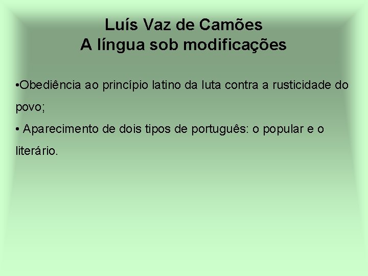 Luís Vaz de Camões A língua sob modificações • Obediência ao princípio latino da