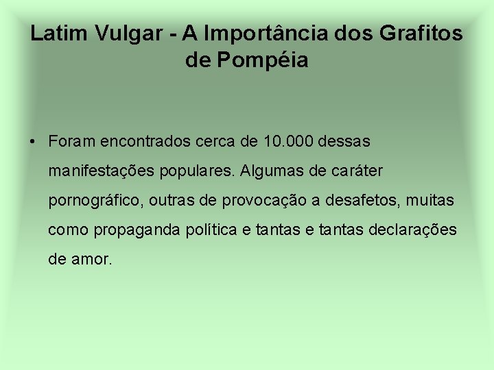 Latim Vulgar - A Importância dos Grafitos de Pompéia • Foram encontrados cerca de