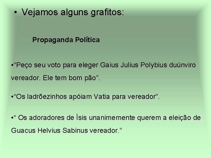  • Vejamos alguns grafitos: Propaganda Política • “Peço seu voto para eleger Gaius