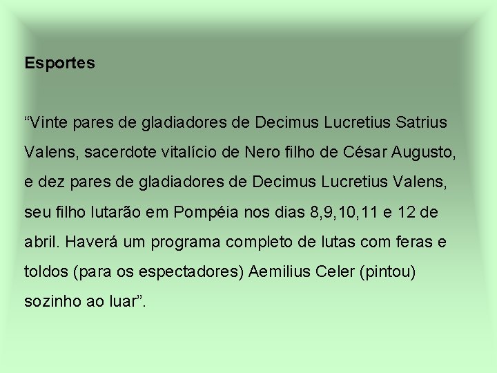 Esportes “Vinte pares de gladiadores de Decimus Lucretius Satrius Valens, sacerdote vitalício de Nero