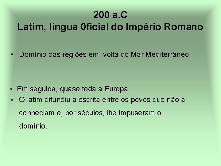 200 a. C Latim, língua 0 ficial do Império Romano • Domínio das regiões