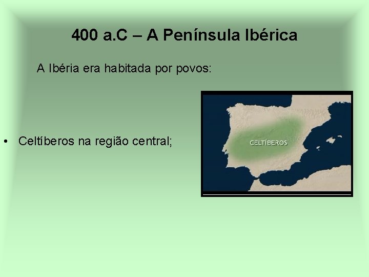 400 a. C – A Península Ibérica A Ibéria era habitada por povos: •