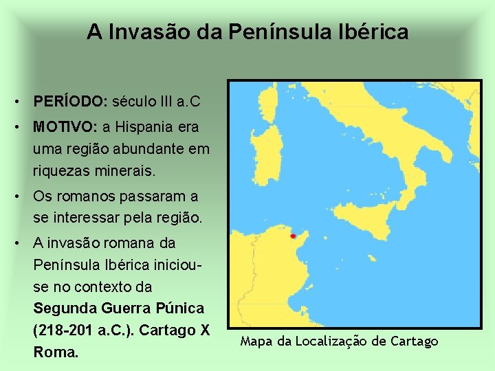 A Invasão da Península Ibérica • PERÍODO: século III a. C • MOTIVO: a