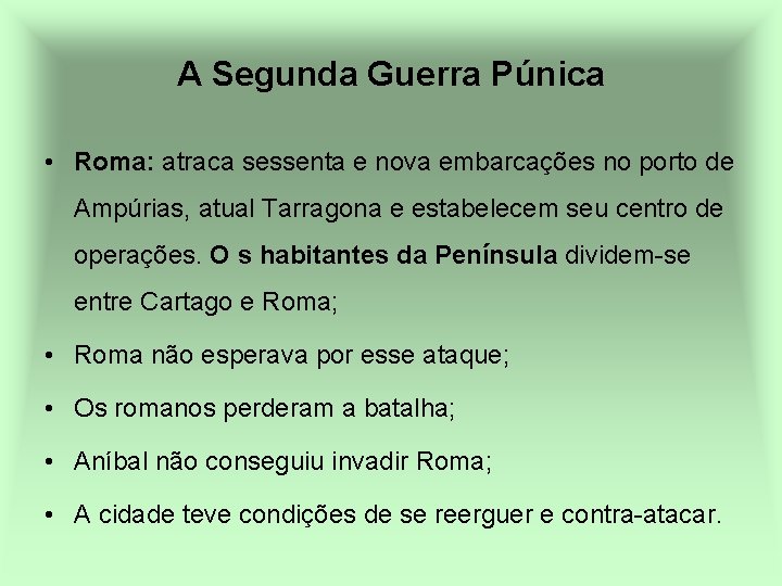 A Segunda Guerra Púnica • Roma: atraca sessenta e nova embarcações no porto de