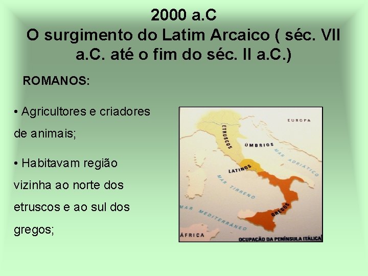 2000 a. C O surgimento do Latim Arcaico ( séc. VII a. C. até