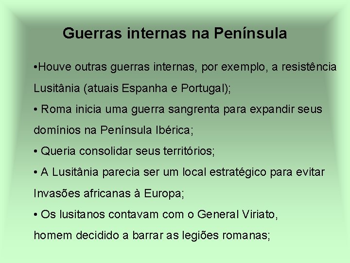 Guerras internas na Península • Houve outras guerras internas, por exemplo, a resistência Lusitânia