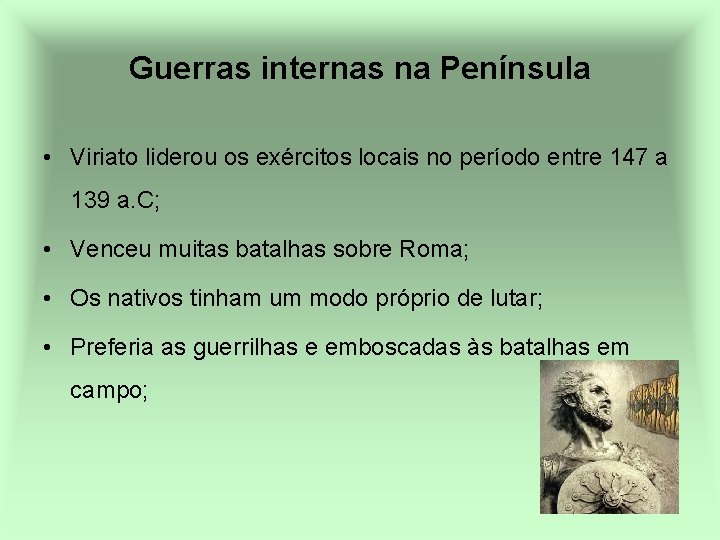 Guerras internas na Península • Viriato liderou os exércitos locais no período entre 147