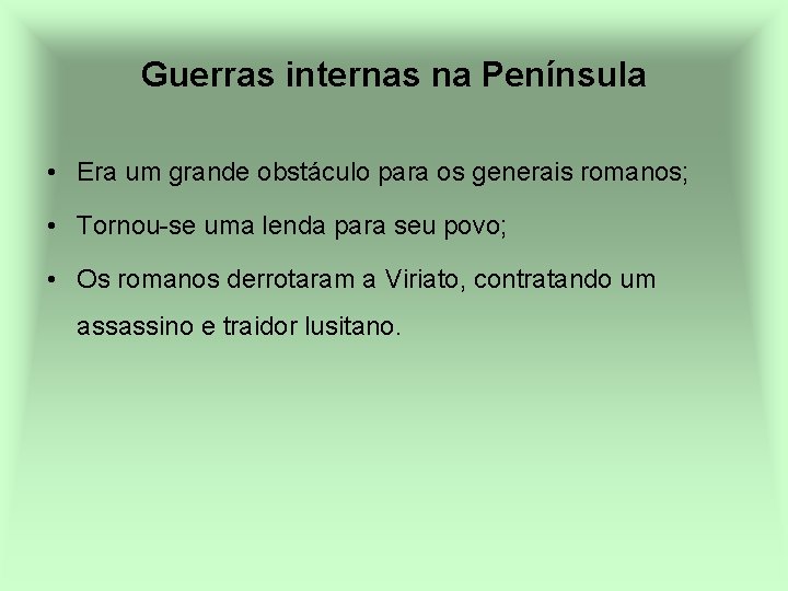 Guerras internas na Península • Era um grande obstáculo para os generais romanos; •