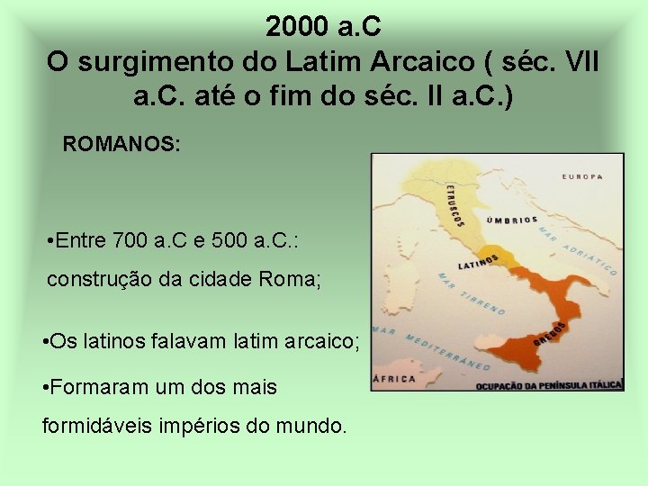 2000 a. C O surgimento do Latim Arcaico ( séc. VII a. C. até