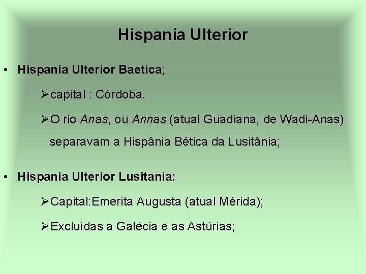 Hispania Ulterior • Hispania Ulterior Baetica; Øcapital : Córdoba. ØO rio Anas, ou Annas