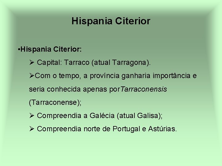 Hispania Citerior • Hispania Citerior: Ø Capital: Tarraco (atual Tarragona). ØCom o tempo, a