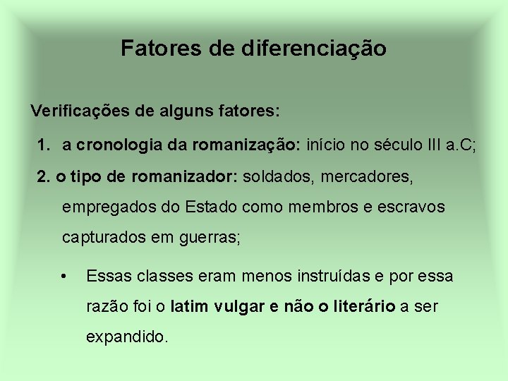 Fatores de diferenciação Verificações de alguns fatores: 1. a cronologia da romanização: início no