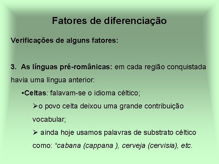 Fatores de diferenciação Verificações de alguns fatores: 3. As línguas pré-românicas: em cada região