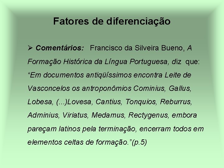 Fatores de diferenciação Ø Comentários: Francisco da Silveira Bueno, A Formação Histórica da Língua