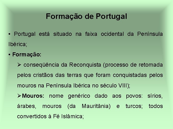 Formação de Portugal • Portugal está situado na faixa ocidental da Península Ibérica; •