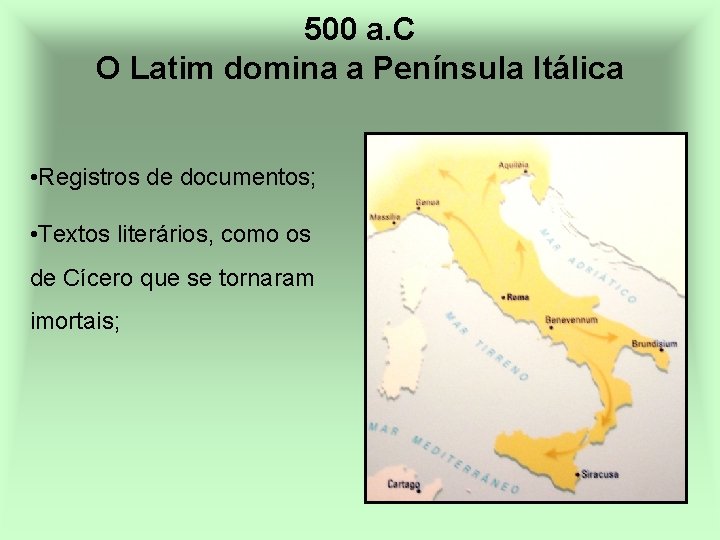 500 a. C O Latim domina a Península Itálica • Registros de documentos; •