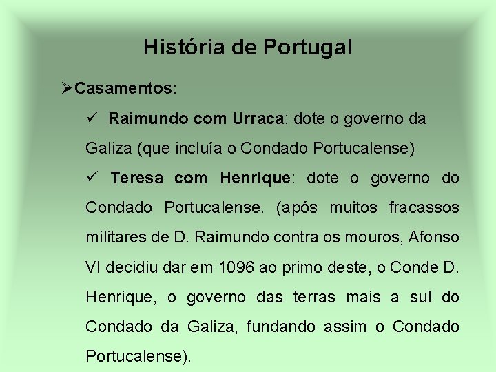 História de Portugal ØCasamentos: ü Raimundo com Urraca: dote o governo da Galiza (que