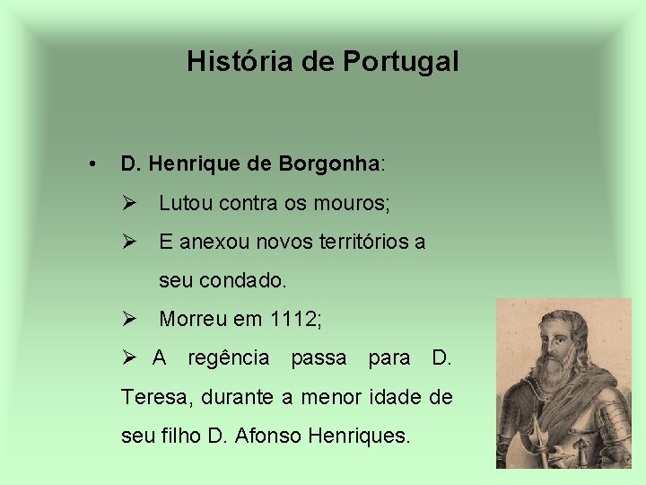 História de Portugal • D. Henrique de Borgonha: Ø Lutou contra os mouros; Ø