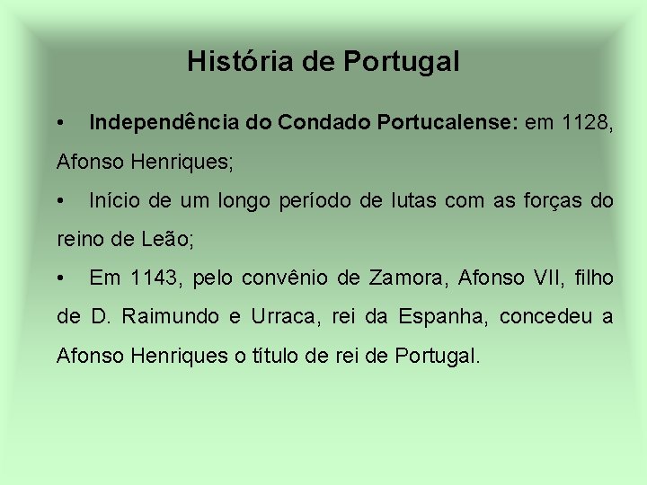 História de Portugal • Independência do Condado Portucalense: em 1128, Afonso Henriques; • Início