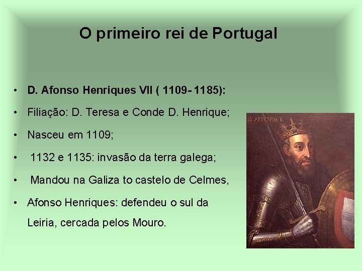 O primeiro rei de Portugal • D. Afonso Henriques VII ( 1109 - 1185):