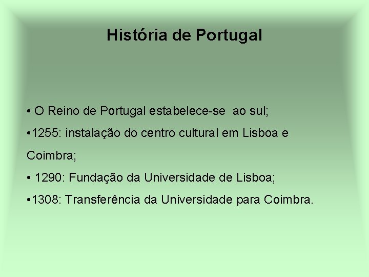 História de Portugal • O Reino de Portugal estabelece-se ao sul; • 1255: instalação