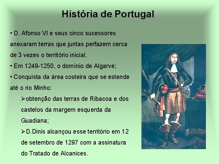 História de Portugal • D. Afonso VI e seus cinco sucessores anexaram terras que