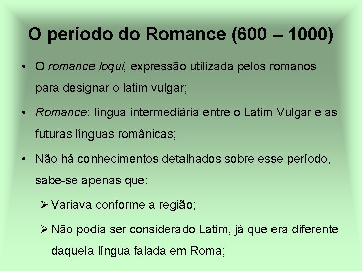 O período do Romance (600 – 1000) • O romance loqui, expressão utilizada pelos