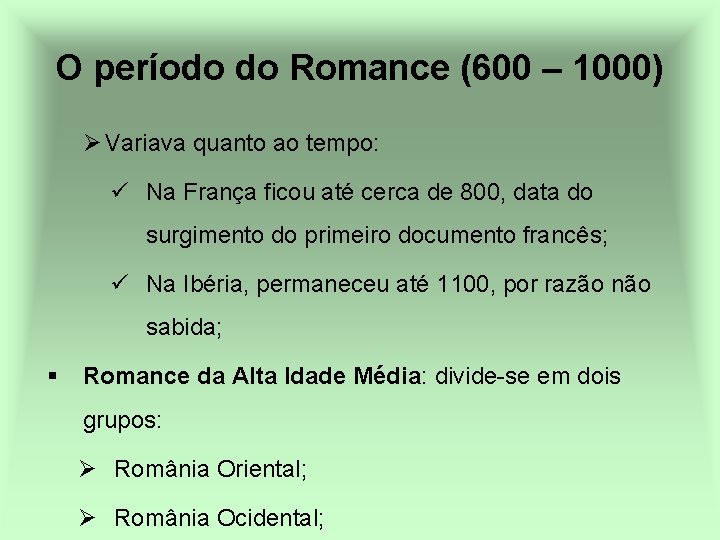 O período do Romance (600 – 1000) Ø Variava quanto ao tempo: ü Na