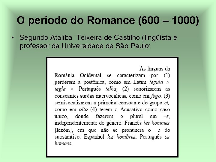 O período do Romance (600 – 1000) • Segundo Ataliba Teixeira de Castilho (lingüísta