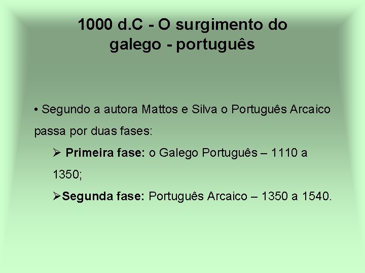 1000 d. C - O surgimento do galego - português • Segundo a autora