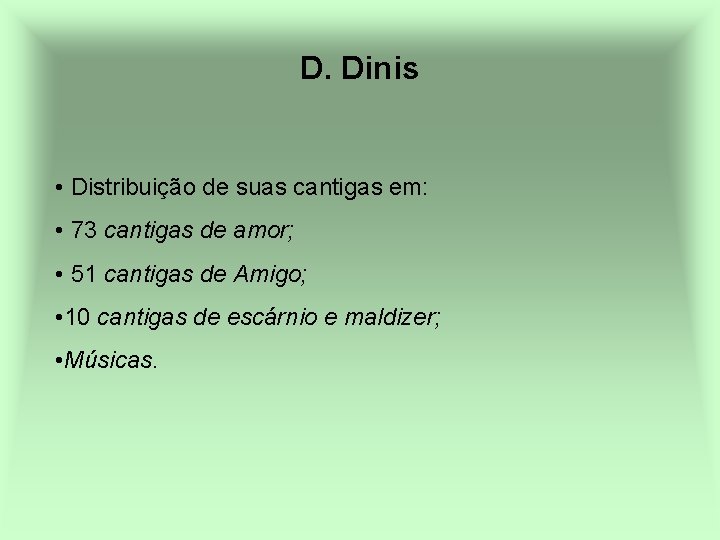 D. Dinis • Distribuição de suas cantigas em: • 73 cantigas de amor; •